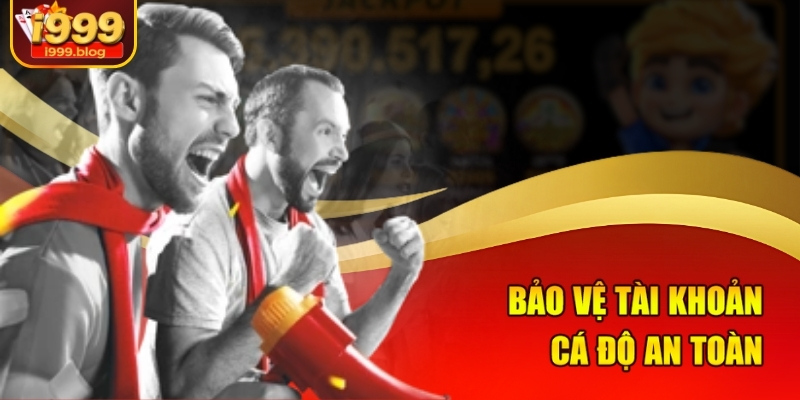 Cá Độ Bóng Đá An Toàn Tại I999 - Người Chơi Yên Tâm Tuyệt Đối 3 Bảo vệ tài khoản cá độ an toàn