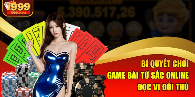 Bí quyết chơi game bài Tứ Sắc online đọc vị đối thủ