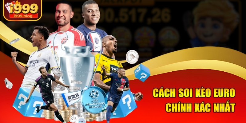 Soi Kèo Euro Chính Xác Nhất Cùng Chuyên Gia Tại I999 3 Cách soi kèo euro chính xác nhất