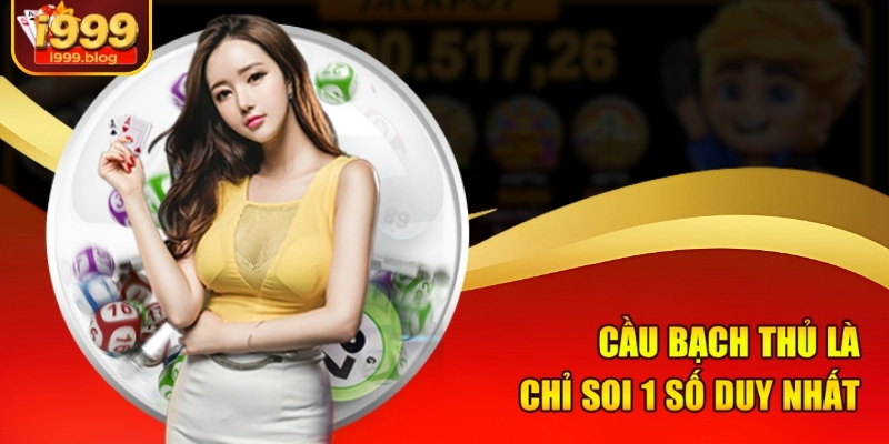 Cách Bắt Cầu Bạch Thủ Chính Xác Cao Tại I999 Của Dân Chơi 1 Cầu bạch thủ là chỉ soi 1 số duy nhất