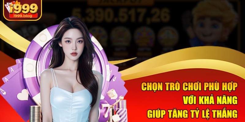 Casino Có Dealer Người Thật – Sòng Bài Trực Tiếp Hấp Dẫn Tại i999 3 Chọn trò chơi phù hợp với khả năng giúp tăng tỷ lệ thắng