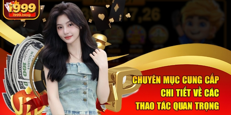 Chuyên mục cung cấp chi tiết về các thao tác quan trọng