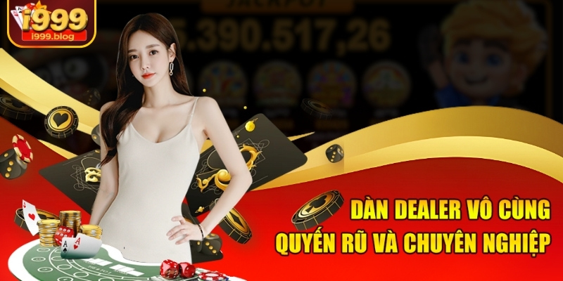 Dàn dealer vô cùng quyến rũ và chuyên nghiệp