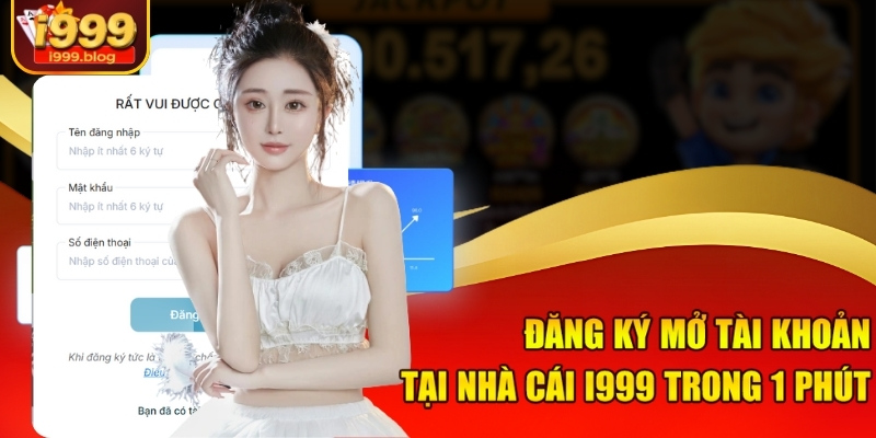dang-ky-mo-tai-khoan-tai-nha-cai-i999-trong-1-phut