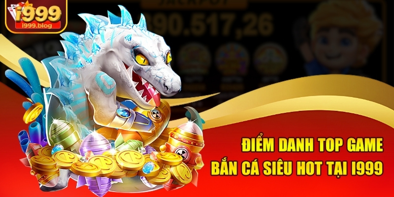Hé Lộ Cách Bắn Cá Không Tốn Xu Mà Vẫn Thắng Đậm Tại I999 1 Điểm danh top game bắn cá siêu hot tại I999