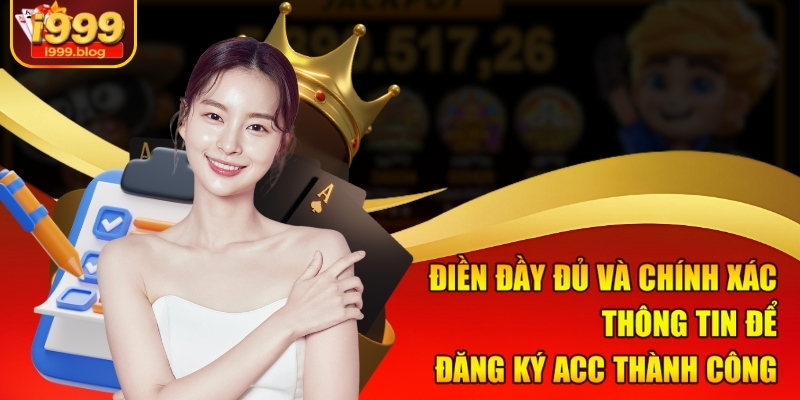 Điền đầy đủ và chính xác thông tin để đăng ký acc thành công