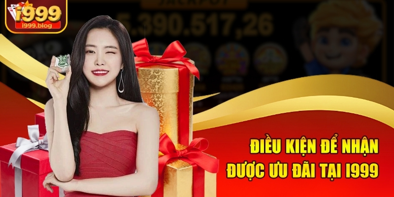 Nhanh Tay Nhận Ngay Khuyến Mãi Khủng Từ i999 1 Điều kiện để nhận được ưu đãi tại i999
