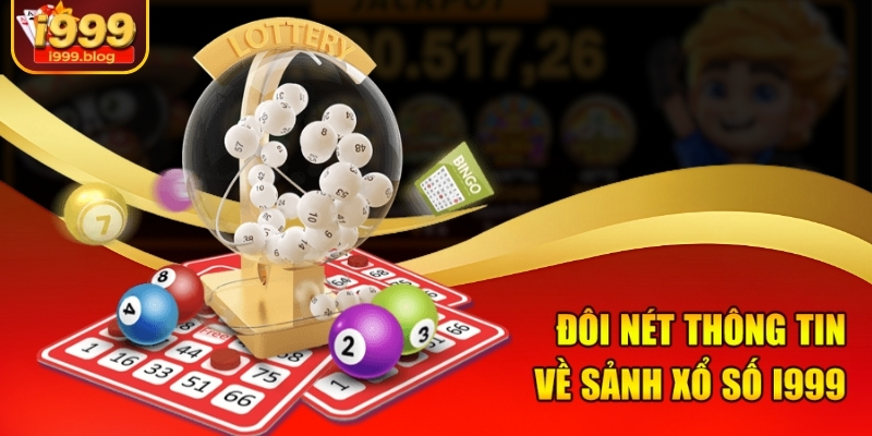 Đôi nét thông tin về sảnh xổ số I999