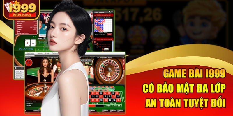 Game bài I999 có bảo mật đa lớp an toàn tuyệt đối