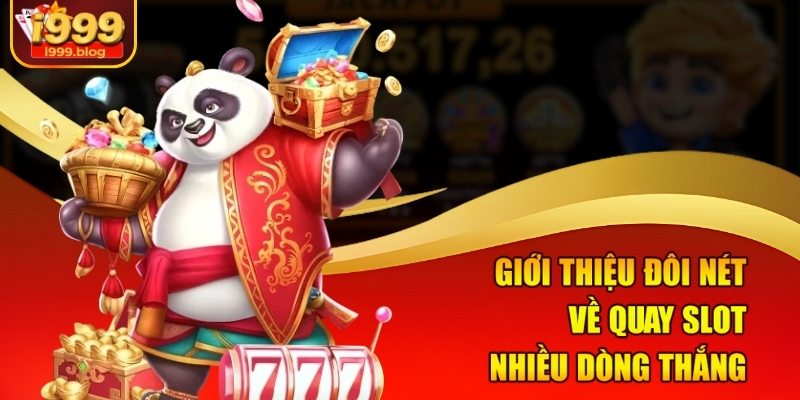 Quay Slot Nhiều Dòng Thắng I999 – Đừng Bỏ Lỡ Cơ Hội Thắng Lớn 1 Giới thiệu đôi nét về quay slot nhiều dòng thắng
