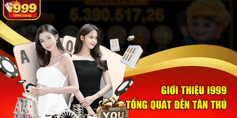Sân Chơi Cá Cược i999 Đẳng Cấp - Chuẩn Gu Người Việt 1 Giới thiệu i999 tổng quát đến tân thủ