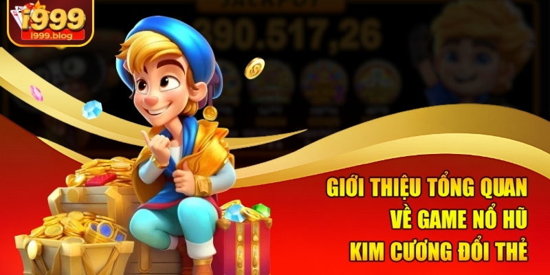 Nổ Hũ Kim Cương Đổi Thẻ I999 – Vừa Chơi Game Vừa Nhận Thẻ Cào 1 Giới thiệu tổng quan về game nổ hũ kim cương đổi thẻ