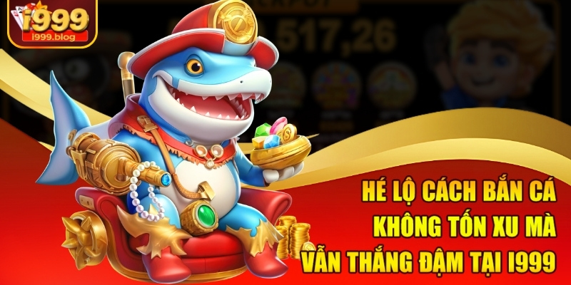 he-lo-cach-ban-ca-khong-ton-xu-ma-van-thang-dam-tai-i999