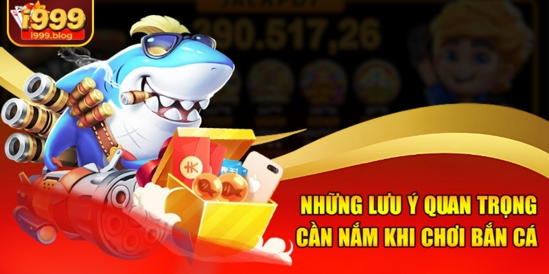 Mẹo Chơi Bắn Cá Trúng Lớn Dễ Áp Dụng Tại i999 Cho Người Chơi 3 Lưu ý quan trọng cần nhớ để chơi bắn cá thắng lớn
