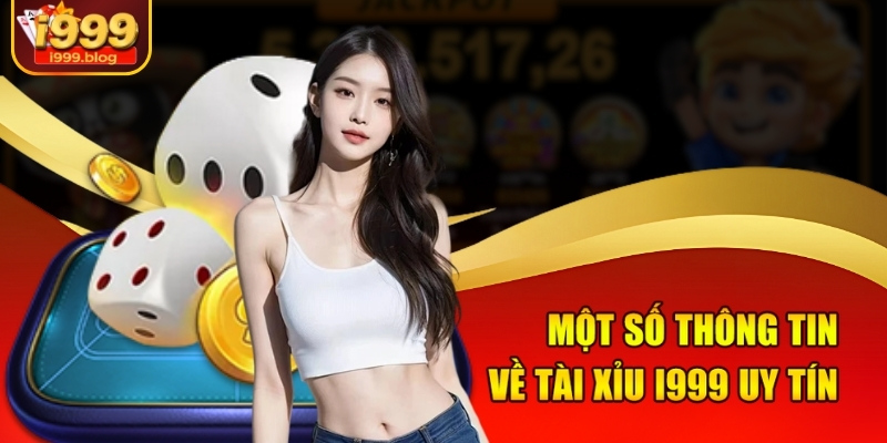 Cách Đánh Tài Xỉu Hiệu Quả Tại i999 Mà Bạn Không Thể Bỏ Qua 1 Một số thông tin về tài xỉu i999 uy tín