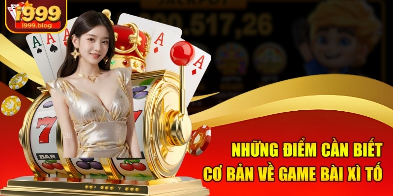 Luật Chơi Xì Tố Chi Tiết Dành Cho Người Mới Bắt Đầu Tại i999 1 Những điểm cần biết cơ bản về game bài xì tố