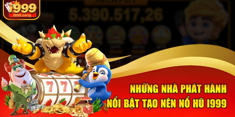 Top Game Nổ Hũ Hot Nhất I999 – Tỷ Lệ Nổ Khủng Lên Đến 98% 1 Những nhà phát hành nổi bật tạo nên nổ hũ I999