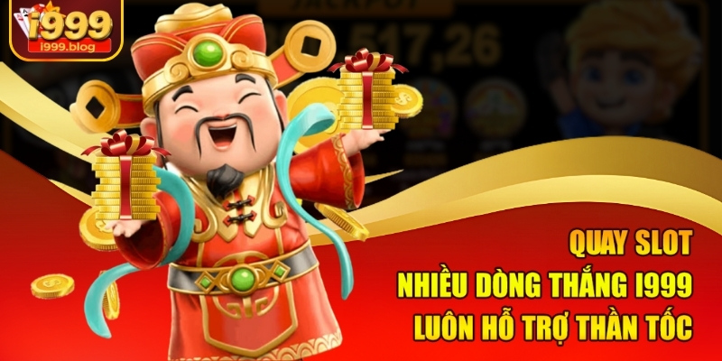 Quay Slot Nhiều Dòng Thắng I999 – Đừng Bỏ Lỡ Cơ Hội Thắng Lớn 2 Quay slot nhiều dòng thắng I999 luôn hỗ trợ thần tốc