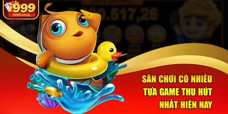 Sân chơi có nhiều tựa game thu hút nhất hiện nay