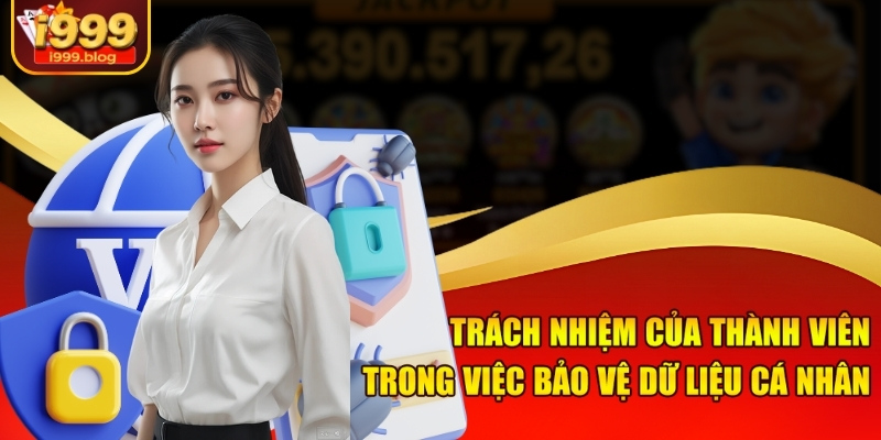 Trách nhiệm của thành viên trong việc bảo vệ dữ liệu cá nhân
