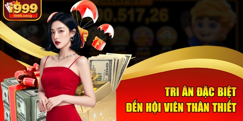 Nhanh Tay Nhận Ngay Khuyến Mãi Khủng Từ i999 2 Tri ân đặc biệt đến hội viên thân thiết
